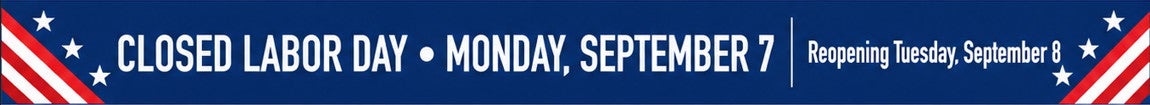 Blue banner: Closed Labor Day, Monday, September 7. Reopening Tuesday, September 8.